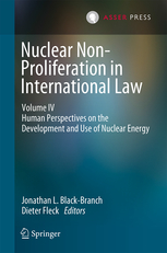 Nuclear Non-Proliferation in International Law - Volume IV - Human Perspectives on the Development and Use of Nuclear Energy