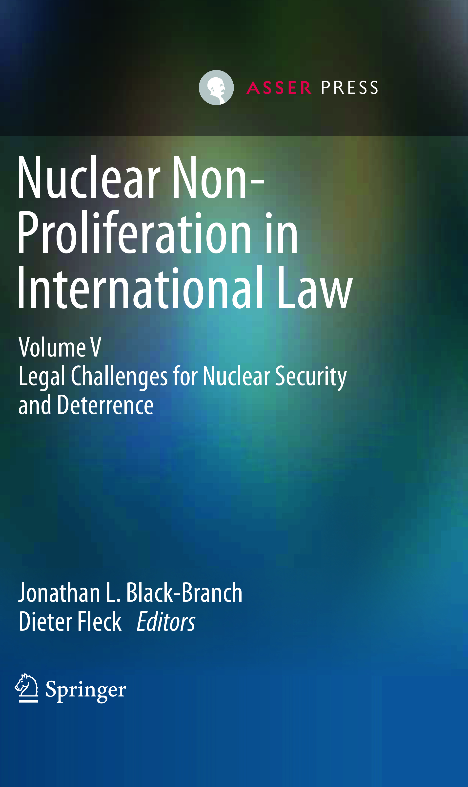 Nuclear Non-Proliferation in International Law - Volume V - Legal Challenges for Nuclear Security and Deterrence
