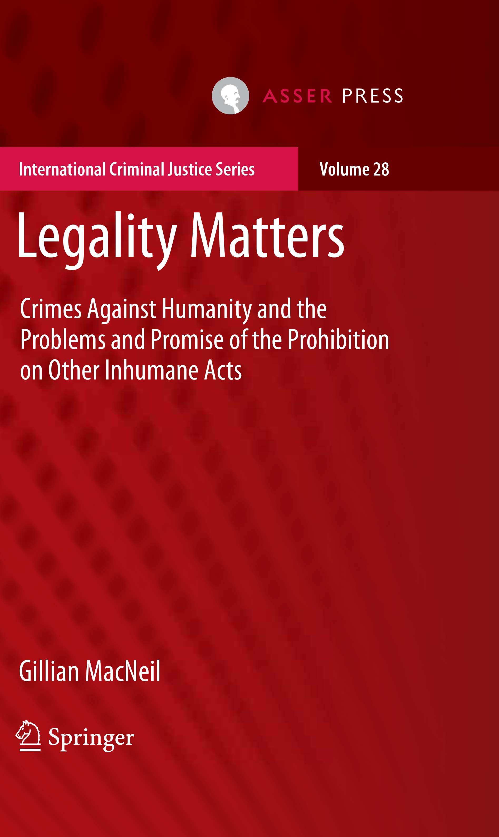 Legality Matters - Crimes Against Humanity and the Problems and Promise of the Prohibition on Other Inhumane Acts