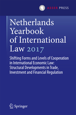 Netherlands Yearbook of International Law 2017, Volume 48 - Shifting Forms and Levels of Cooperation in International Economic Law: Structural Developments in Trade, Investment and Financial Regulation