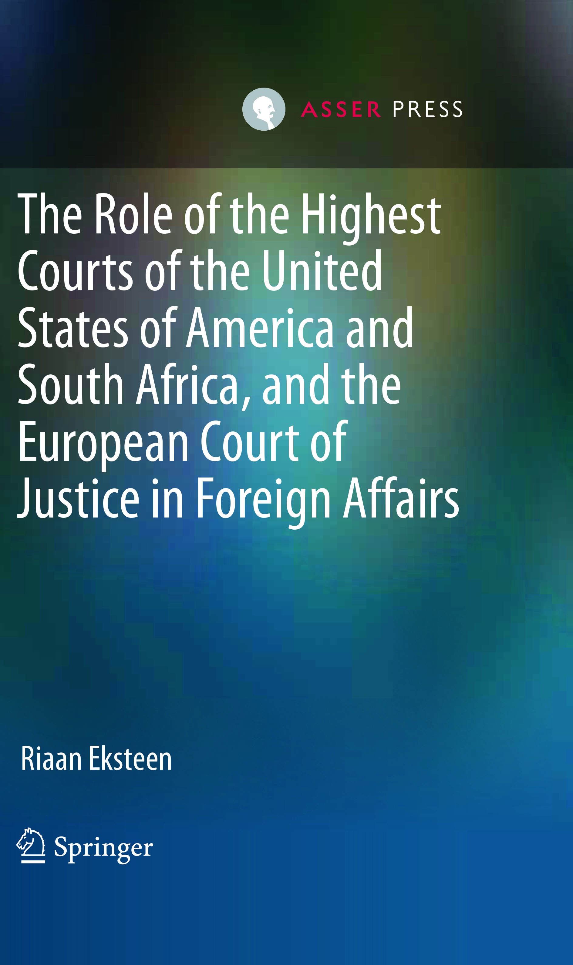 The Role of the Highest Courts of the United States of America and South Africa, and the European Court of Justice in Foreign Affairs