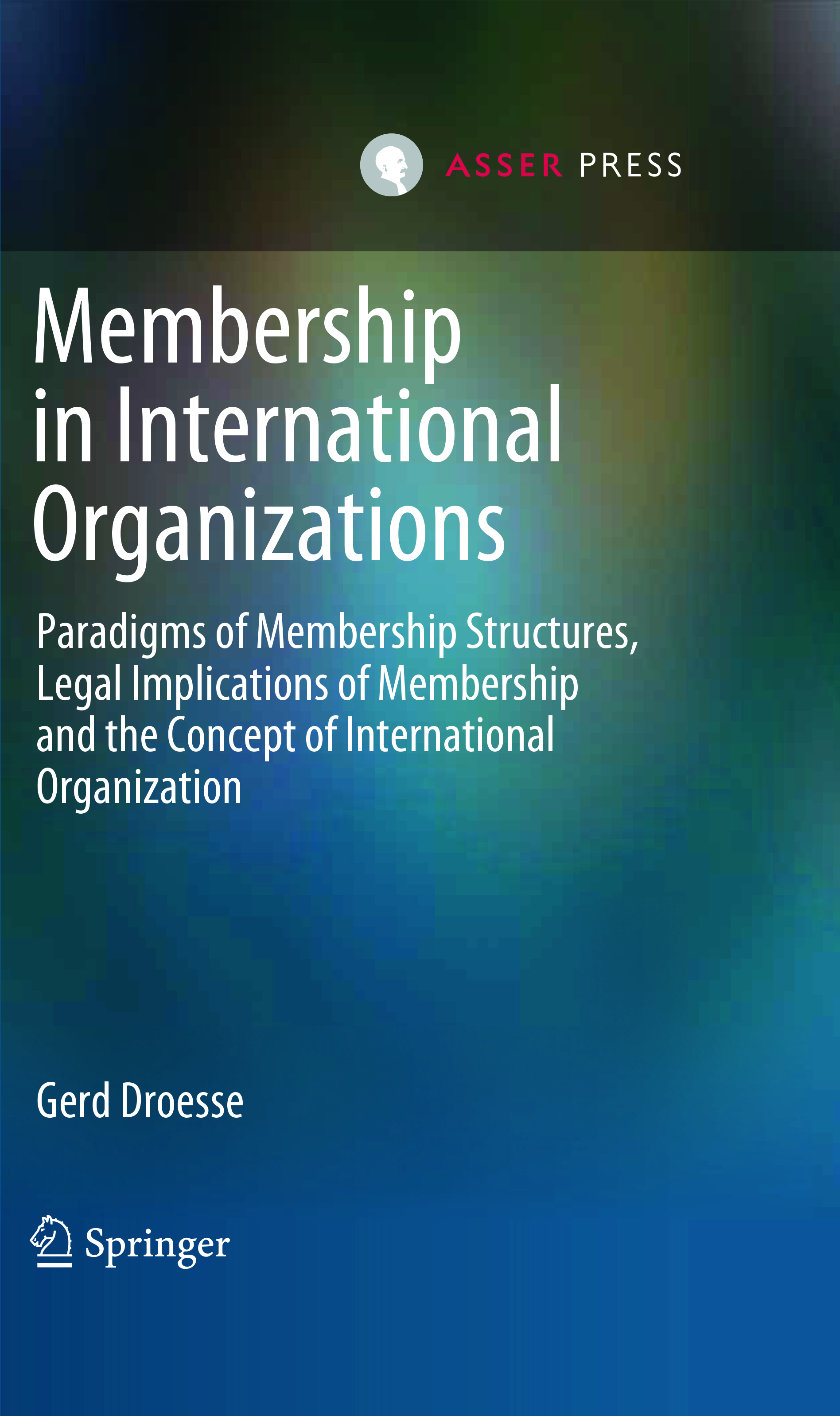 Membership in International Organizations - Paradigms of Membership Structures, Legal Implications of Membership and the Concept of International Organization