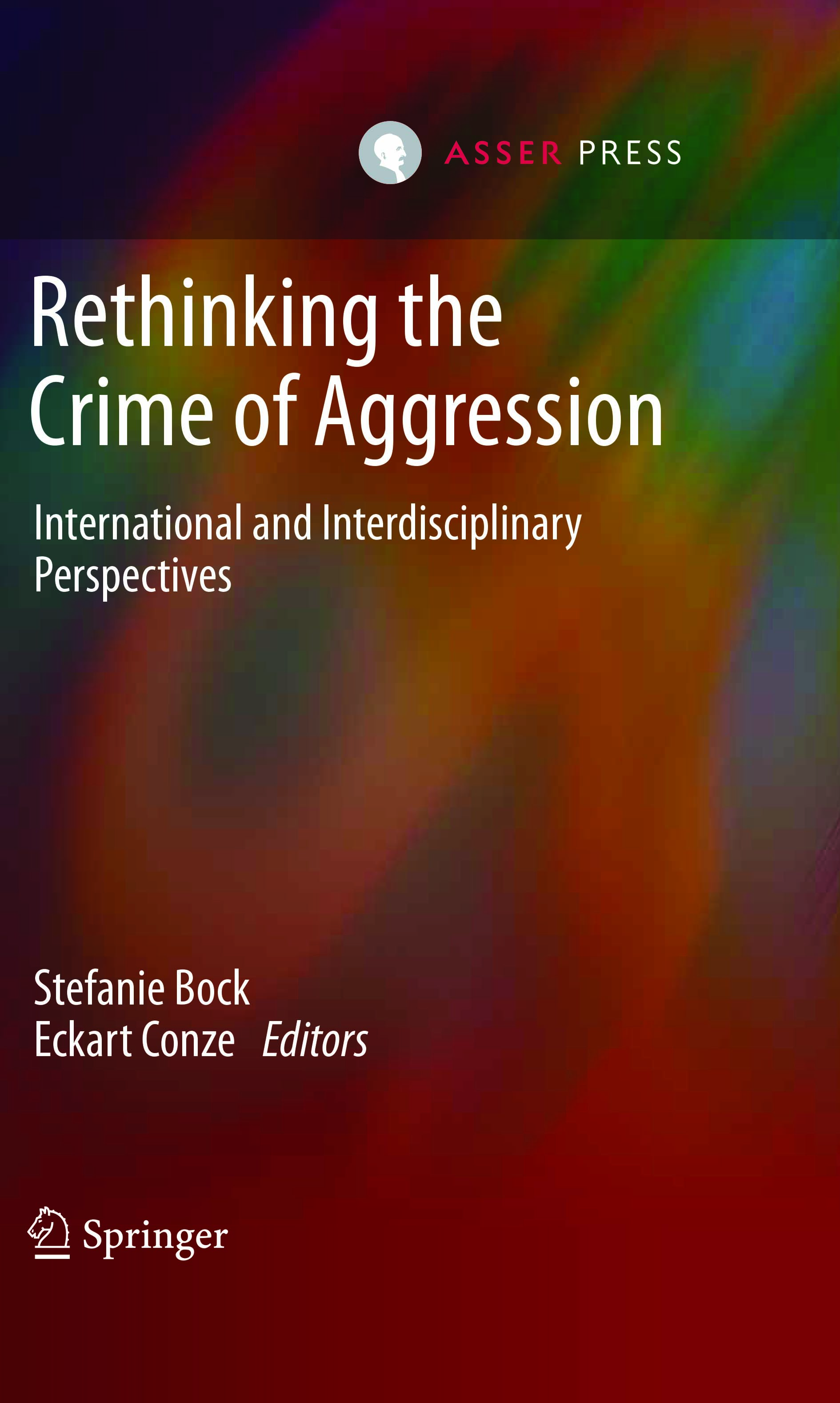 Rethinking the Crime of Aggression - International and Interdisciplinary Perspectives
